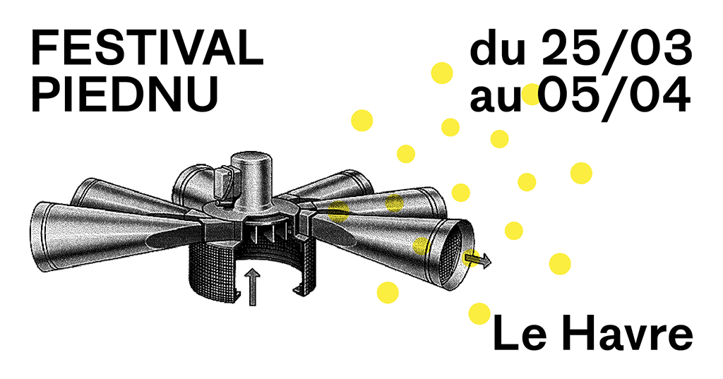 Festival PIEDNU 2020 au Havre du 25 mars au 5 avril 2020